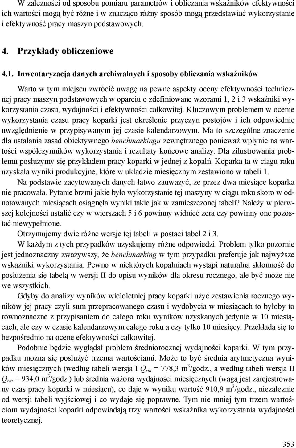 Inwentaryzacja danych archiwalnych i sposoby obliczania wskaźników Warto w tym miejscu zwrócić uwagę na pewne aspekty oceny efektywności technicznej pracy maszyn podstawowych w oparciu o zdefiniowane