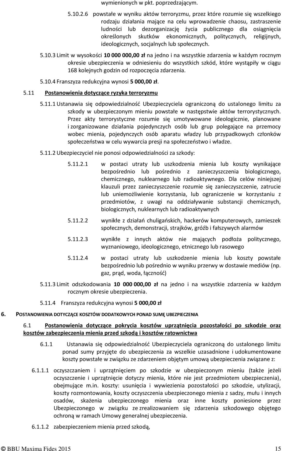 osiągnięcia określonych skutków ekonomicznych, politycznych, religijnych, ideologicznych, socjalnych lub społecznych. 5.10.