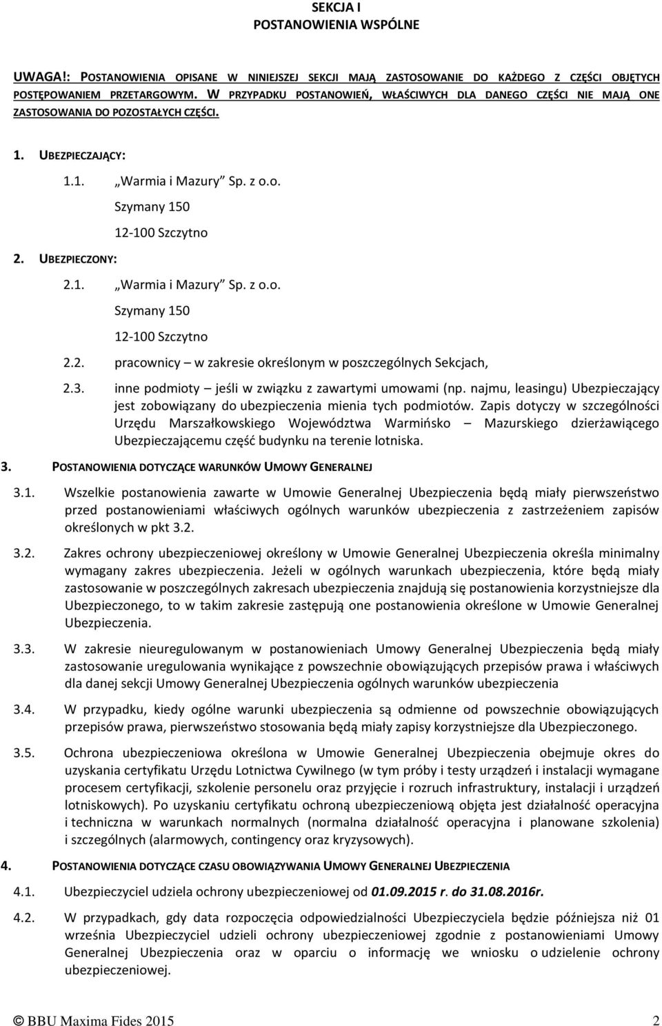 UBEZPIECZONY: Szymany 150 12-100 Szczytno 2.1. Warmia i Mazury Sp. z o.o. Szymany 150 12-100 Szczytno 2.2. pracownicy w zakresie określonym w poszczególnych Sekcjach, 2.3.