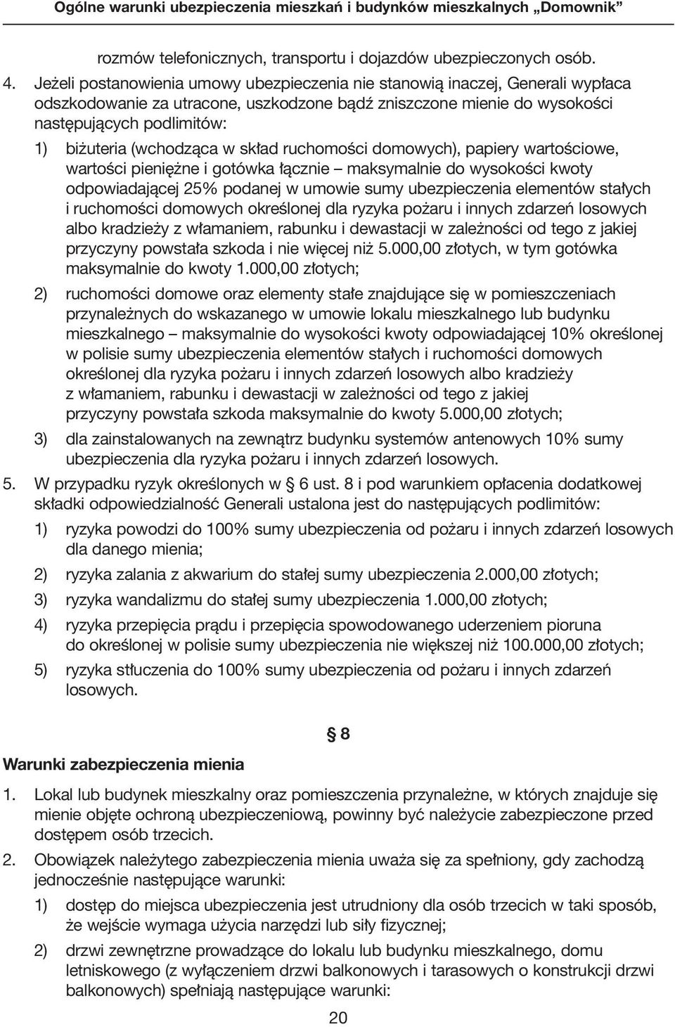 (wchodzàca w sk ad ruchomoêci domowych), papiery wartoêciowe, wartoêci pieni ne i gotówka àcznie maksymalnie do wysokoêci kwoty odpowiadajàcej 25% podanej w umowie sumy ubezpieczenia elementów sta