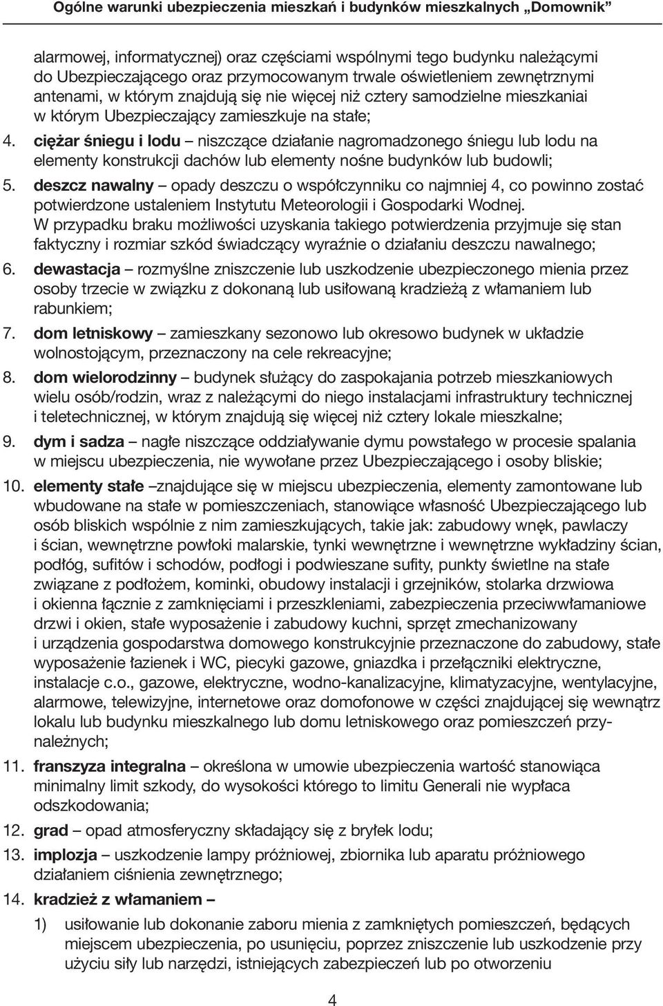 ci ar Êniegu i lodu niszczàce dzia anie nagromadzonego Êniegu lub lodu na elementy konstrukcji dachów lub elementy noêne budynków lub budowli; 5.