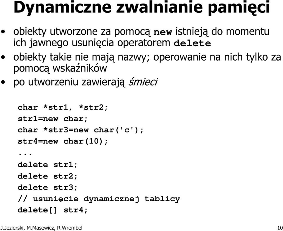 zawierają śmieci char *str1, *str2; str1=new char; char *str3=new char('c'); str4=new char(10);.