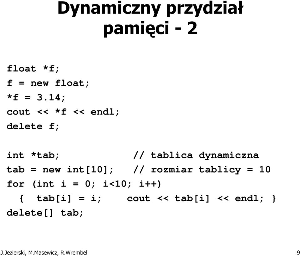 new int[10]; // rozmiar tablicy = 10 for (int i = 0; i<10; i++) { tab[i]