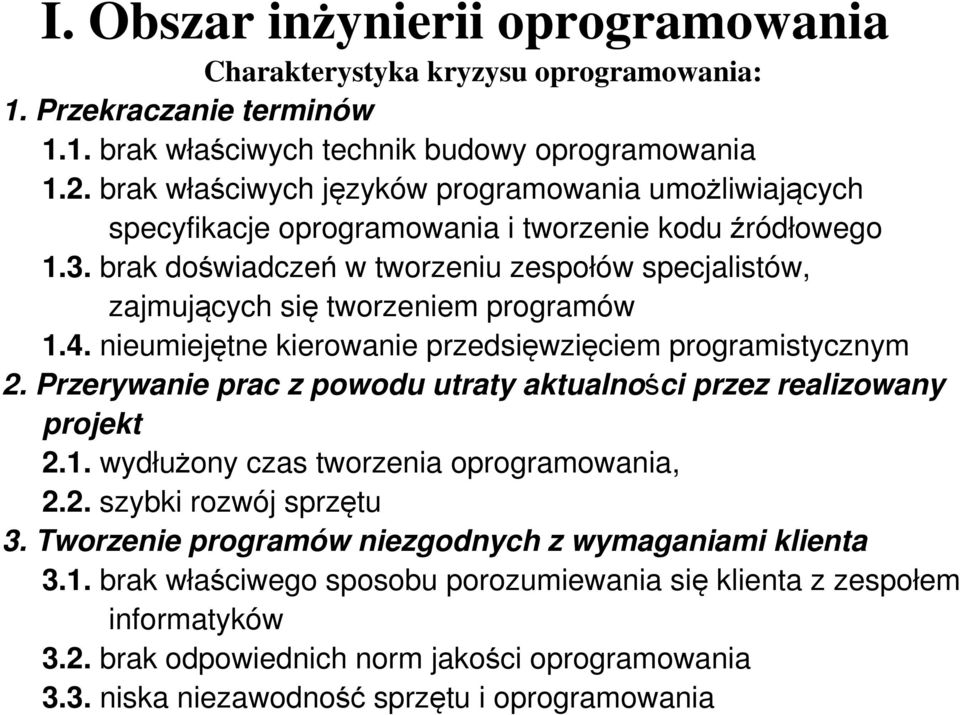 brak doświadczeń w tworzeniu zespołów specjalistów, zajmujących się tworzeniem programów 1.4. nieumiejętne kierowanie przedsięwzięciem programistycznym 2.