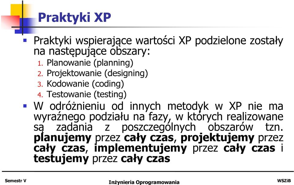 Testowanie (testing) W odróżnieniu od innych metodyk w XP nie ma wyraźnego podziału na fazy, w których