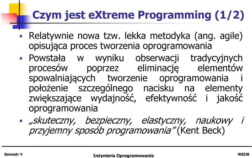 eliminację elementów spowalniających tworzenie oprogramowania i położenie szczególnego nacisku na elementy