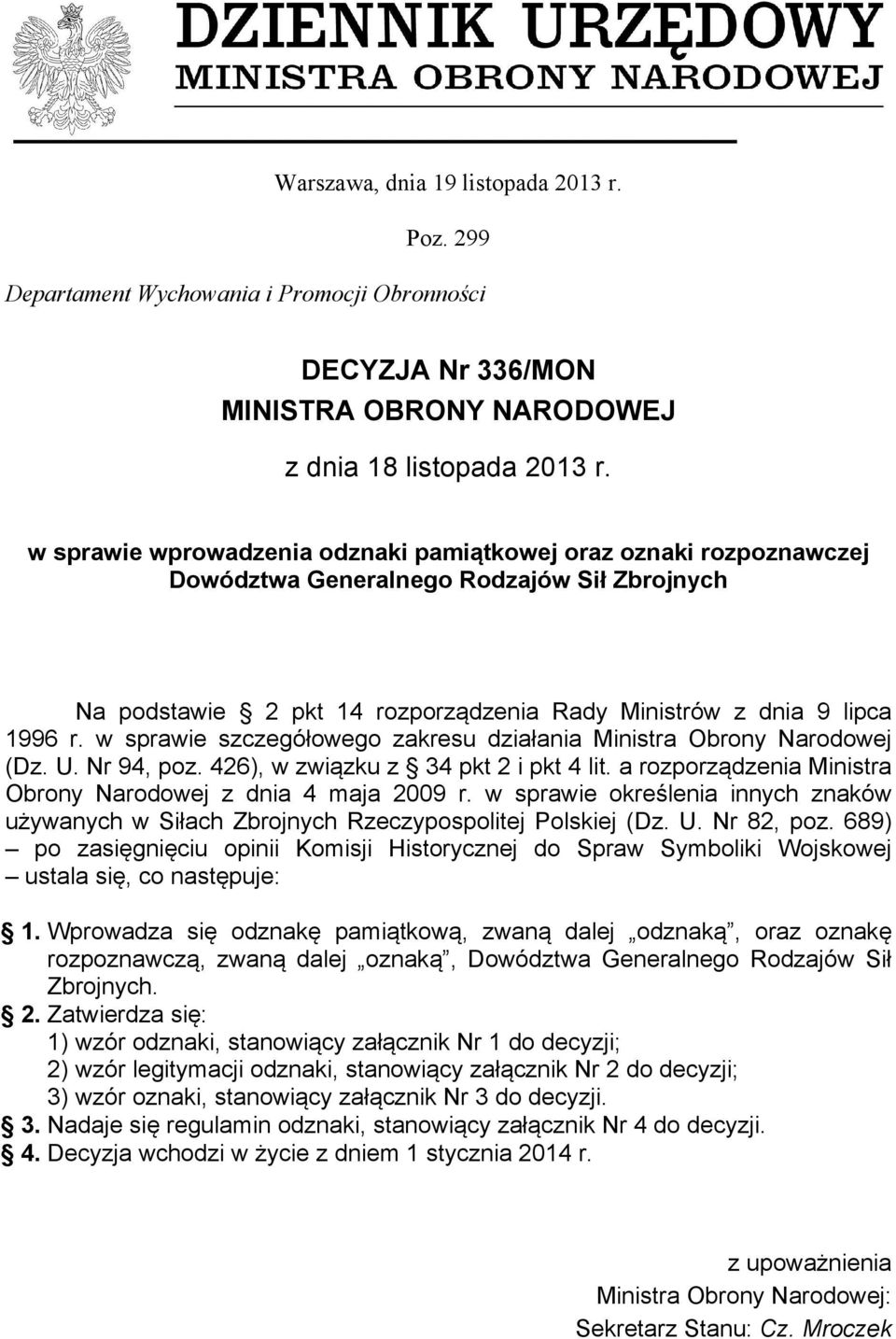 w sprawie szczegółowego zakresu działania Ministra Obrony Narodowej (Dz. U. Nr 94, poz. 426), w związku z 34 pkt 2 i pkt 4 lit. a rozporządzenia Ministra Obrony Narodowej z dnia 4 maja 2009 r.