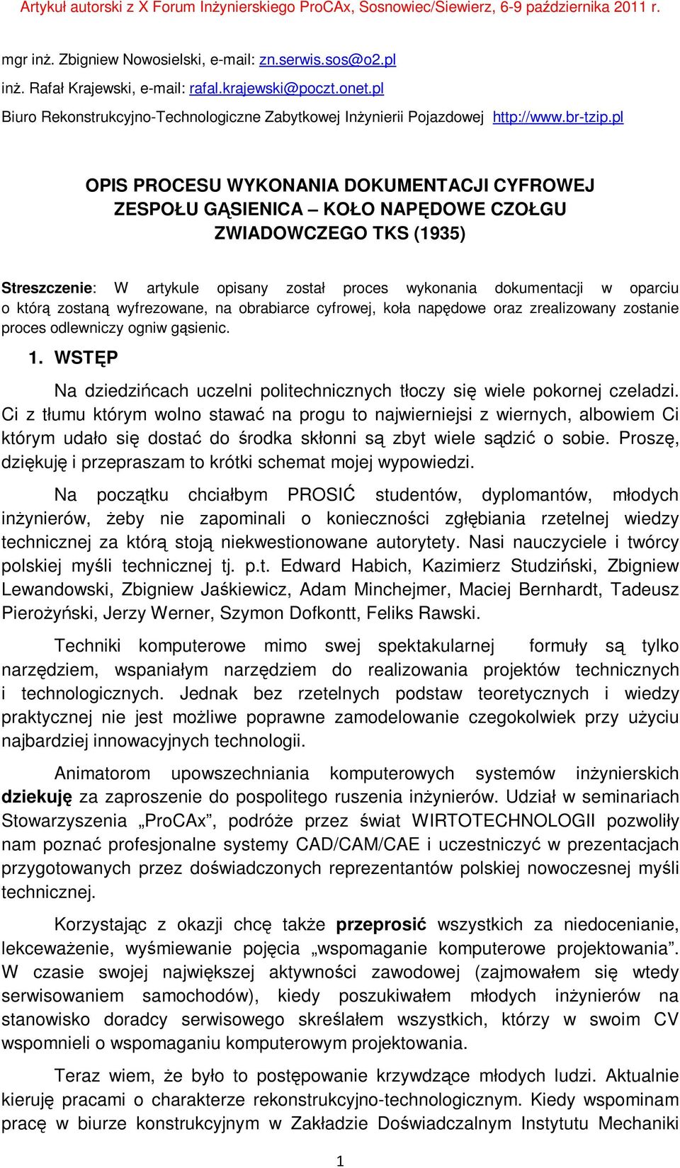 pl OPIS PROCESU WYKONANIA DOKUMENTACJI CYFROWEJ ZESPOŁU GĄSIENICA KOŁO NAPĘDOWE CZOŁGU ZWIADOWCZEGO TKS (1935) Streszczenie: W artykule opisany został proces wykonania dokumentacji w oparciu o którą