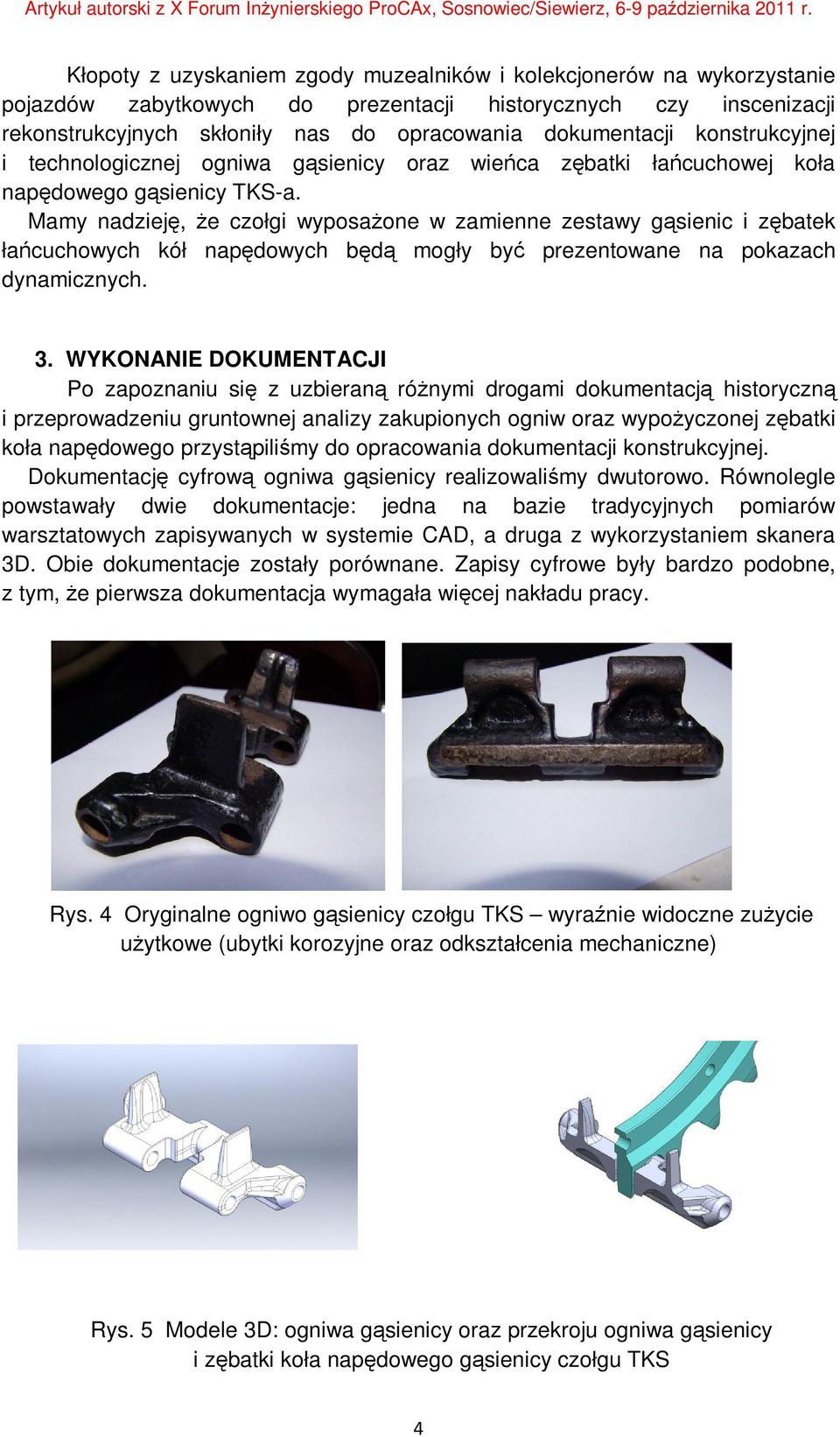 Mamy nadzieję, że czołgi wyposażone w zamienne zestawy gąsienic i zębatek łańcuchowych kół napędowych będą mogły być prezentowane na pokazach dynamicznych. 3.