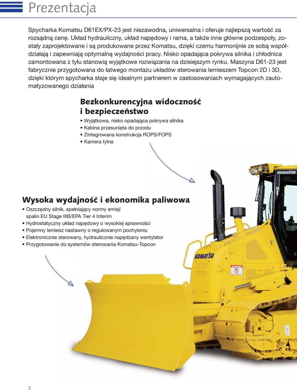wydajności pracy. Nisko opadająca pokrywa silnika i chłodnica zamontowana z tyłu stanowią wyjątkowe rozwiązania na dzisiejszym rynku.