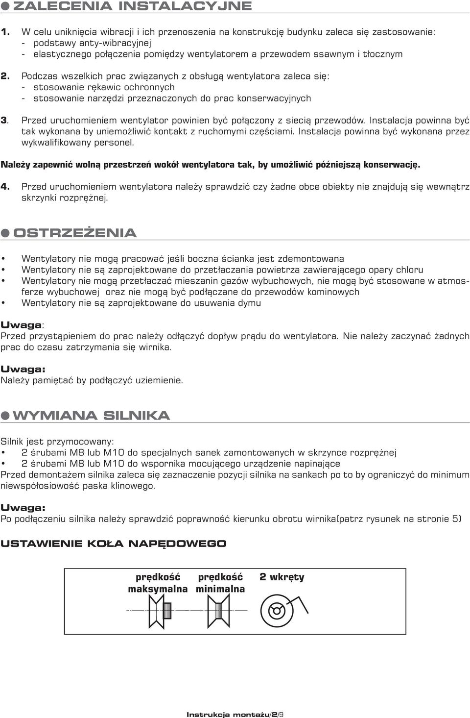 tłocznym 2. Podczas wszelkich prac związanych z obsługą wentylatora zaleca się: - stosowanie rękawic ochronnych - stosowanie narzędzi przeznaczonych do prac konserwacyjnych 3.