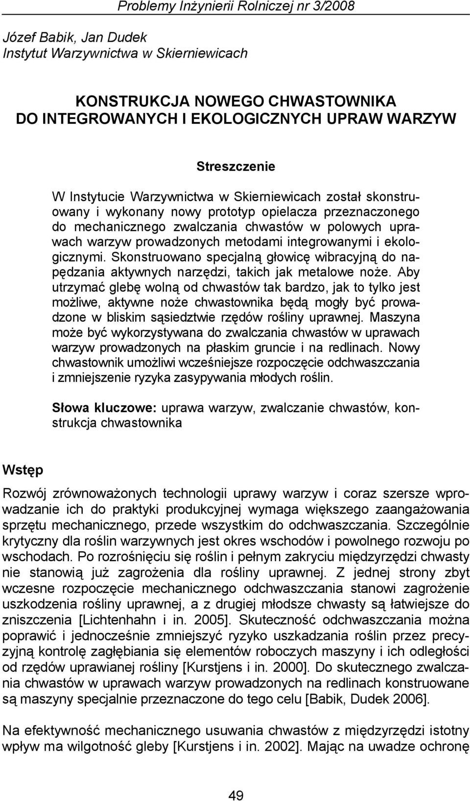 integrowanymi i ekologicznymi. Skonstruowano specjalną głowicę wibracyjną do napędzania aktywnych narzędzi, takich jak metalowe noże.