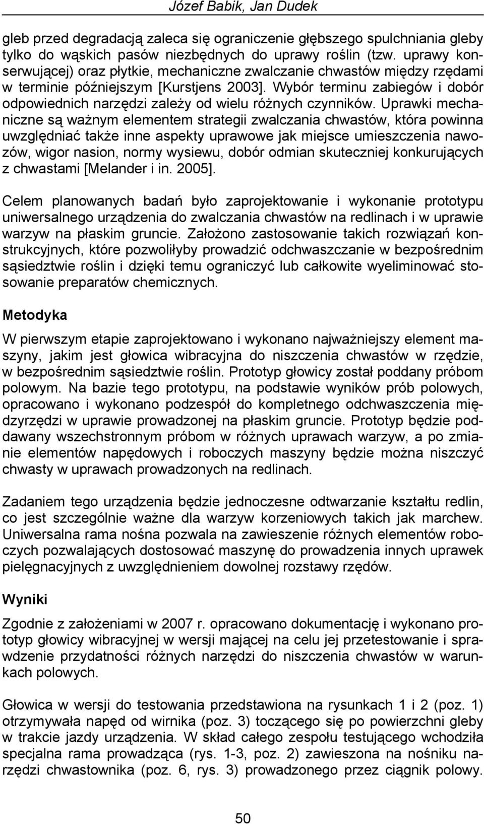 Wybór terminu zabiegów i dobór odpowiednich narzędzi zależy od wielu różnych czynników.