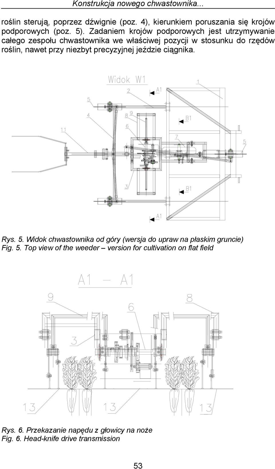 przy niezbyt precyzyjnej jeździe ciągnika. Rys. 5. Widok chwastownika od góry (wersja do upraw na płaskim gruncie) Fig. 5. Top view of the weeder version for cultivation on flat field Rys.
