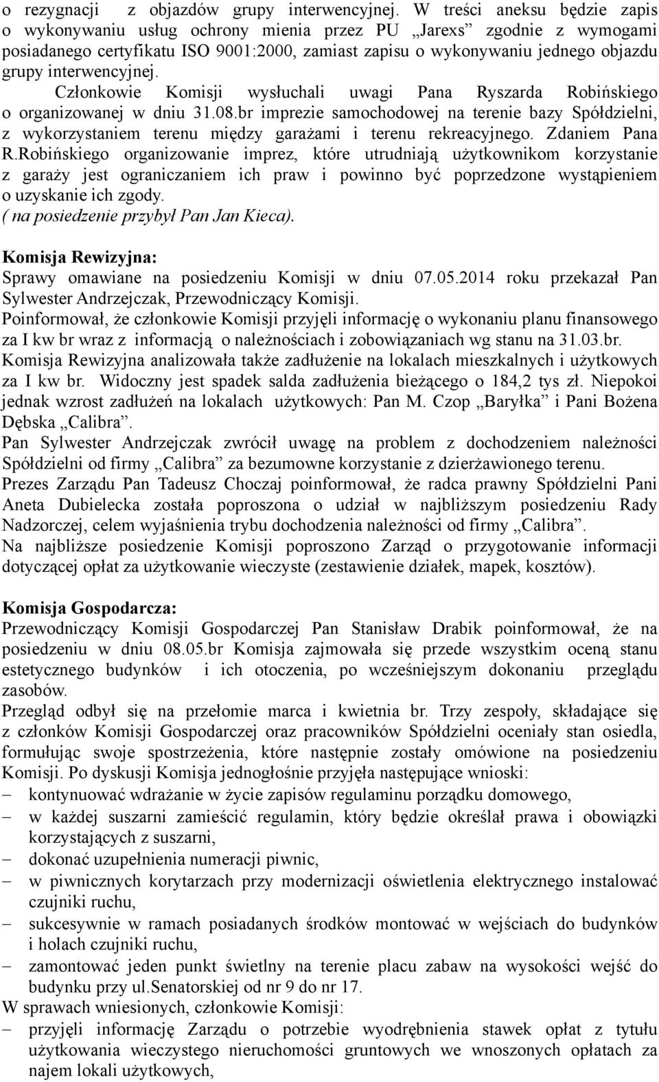 interwencyjnej. Członkowie Komisji wysłuchali uwagi Pana Ryszarda Robińskiego o organizowanej w dniu 31.08.