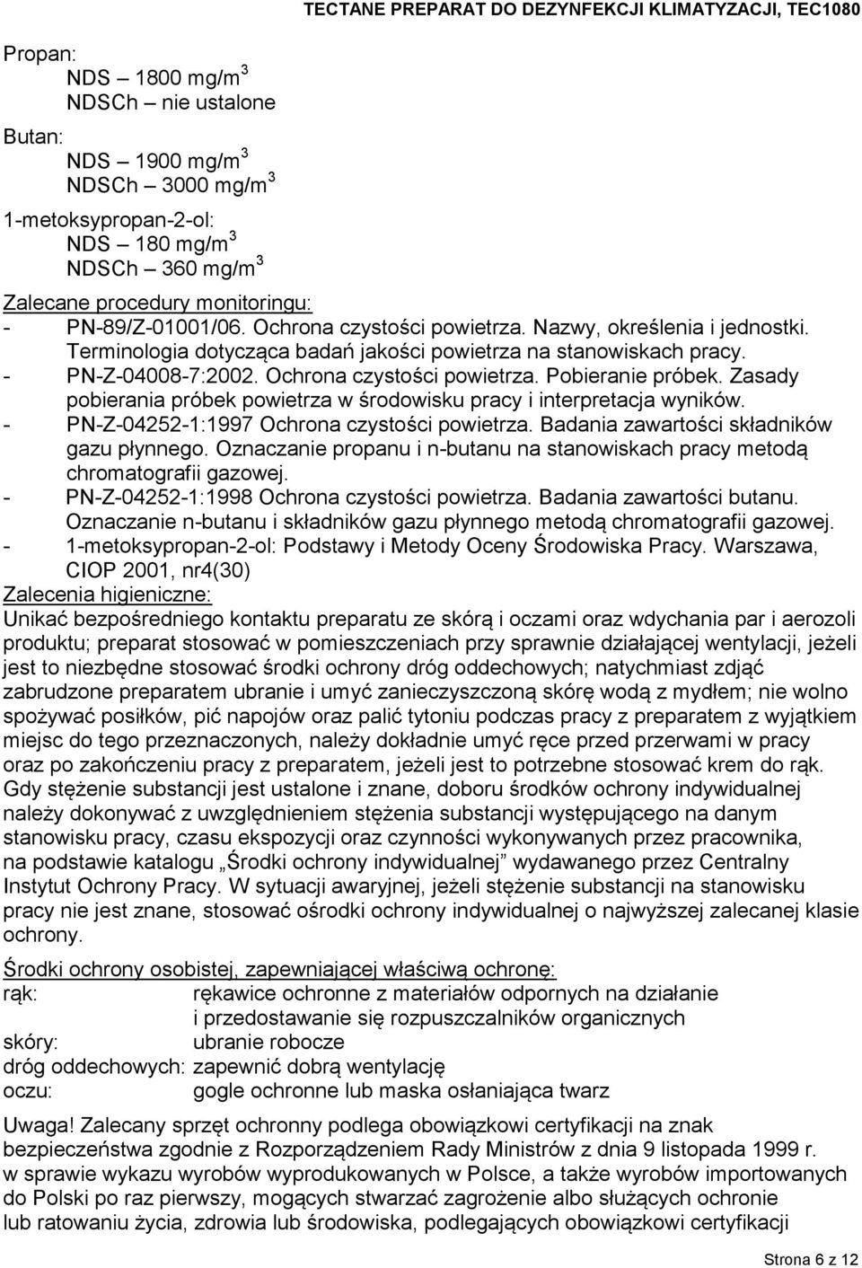 - PN-Z-04008-7:2002. Ochrona czystości powietrza. Pobieranie próbek. Zasady pobierania próbek powietrza w środowisku pracy i interpretacja wyników. - PN-Z-04252-1:1997 Ochrona czystości powietrza.