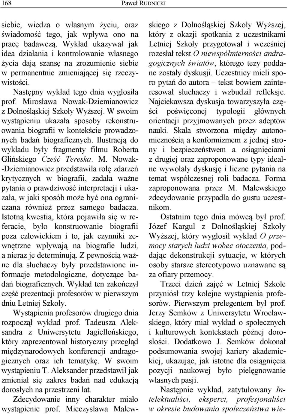 Mirosława Nowak-Dziemianowicz z Dolnośląskiej Szkoły Wyższej. W swoim wystąpieniu ukazała sposoby rekonstruowania biografii w kontekście prowadzonych badań biograficznych.