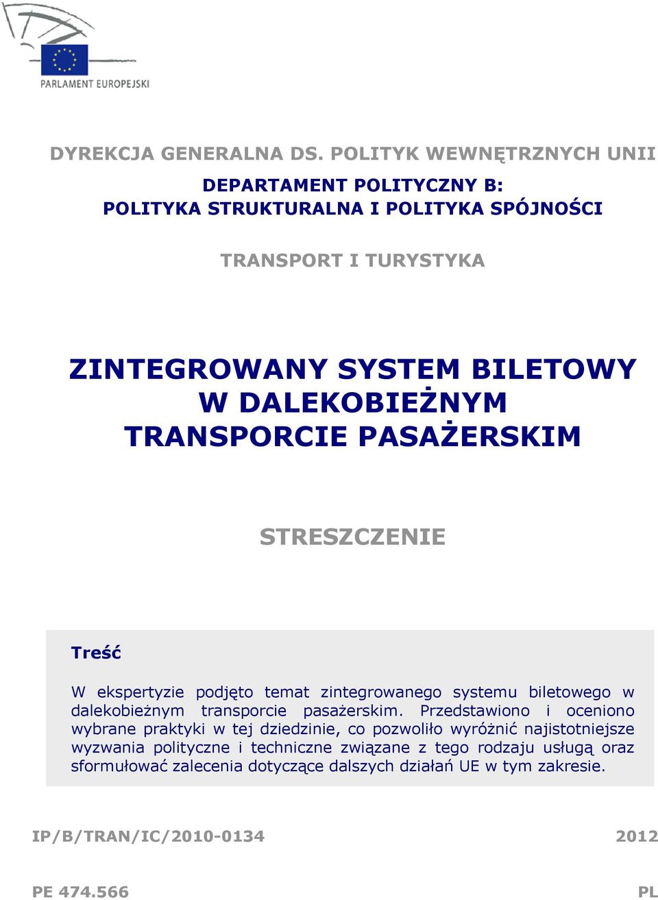 DALEKOBIEŻNYM TRANSPORCIE PASAŻERSKIM STRESZCZENIE Treść W ekspertyzie podjęto temat zintegrowanego systemu biletowego w dalekobieżnym transporcie