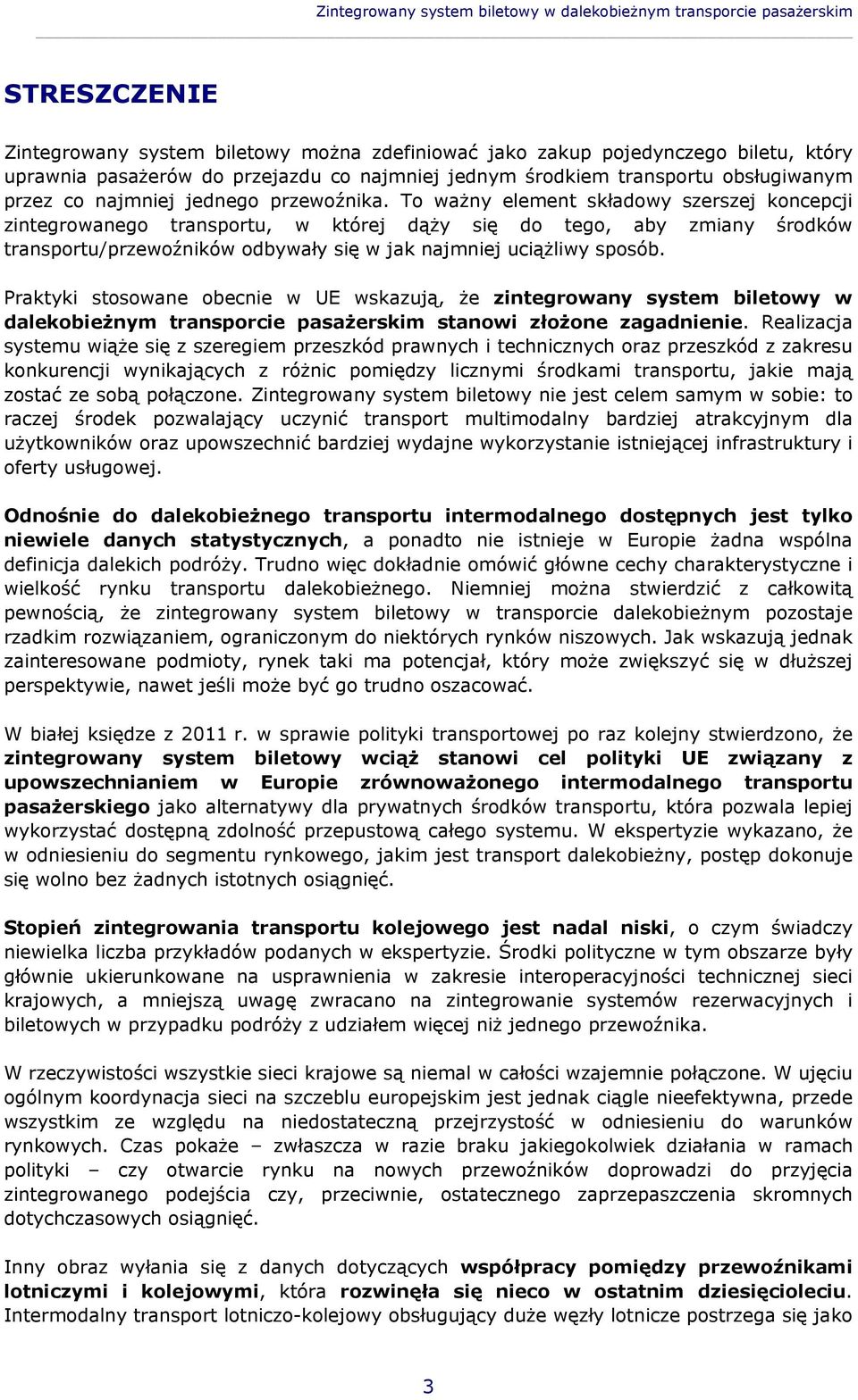 To ważny element składowy szerszej koncepcji zintegrowanego transportu, w której dąży się do tego, aby zmiany środków transportu/przewoźników odbywały się w jak najmniej uciążliwy sposób.