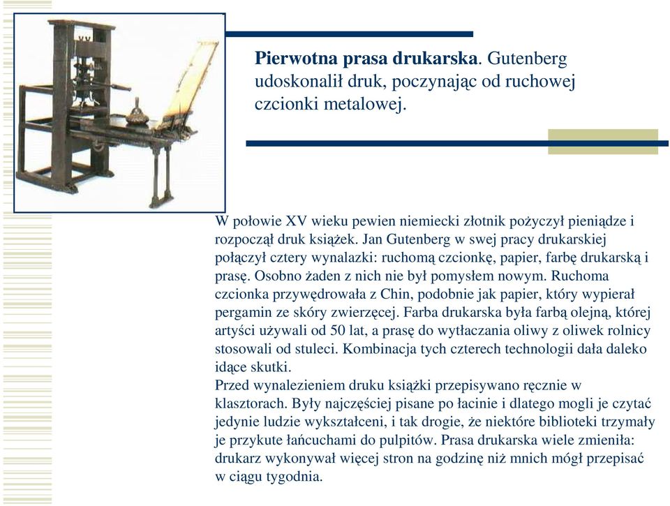 Ruchoma czcionka przywędrowała z Chin, podobnie jak papier, który wypierał pergamin ze skóry zwierzęcej.
