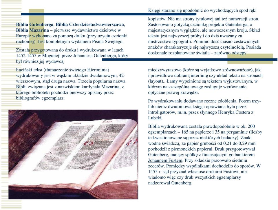 Łaciński tekst (tłumaczenie świętego Hieronima) wydrukowany jest w wąskim układzie dwułamowym, 42- wierszowym, stąd druga nazwa.