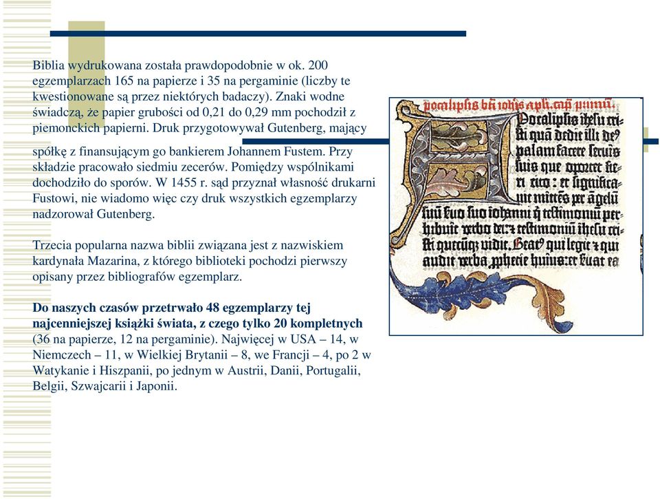 Przy składzie pracowało siedmiu zecerów. Pomiędzy wspólnikami dochodziło do sporów. W 1455 r.