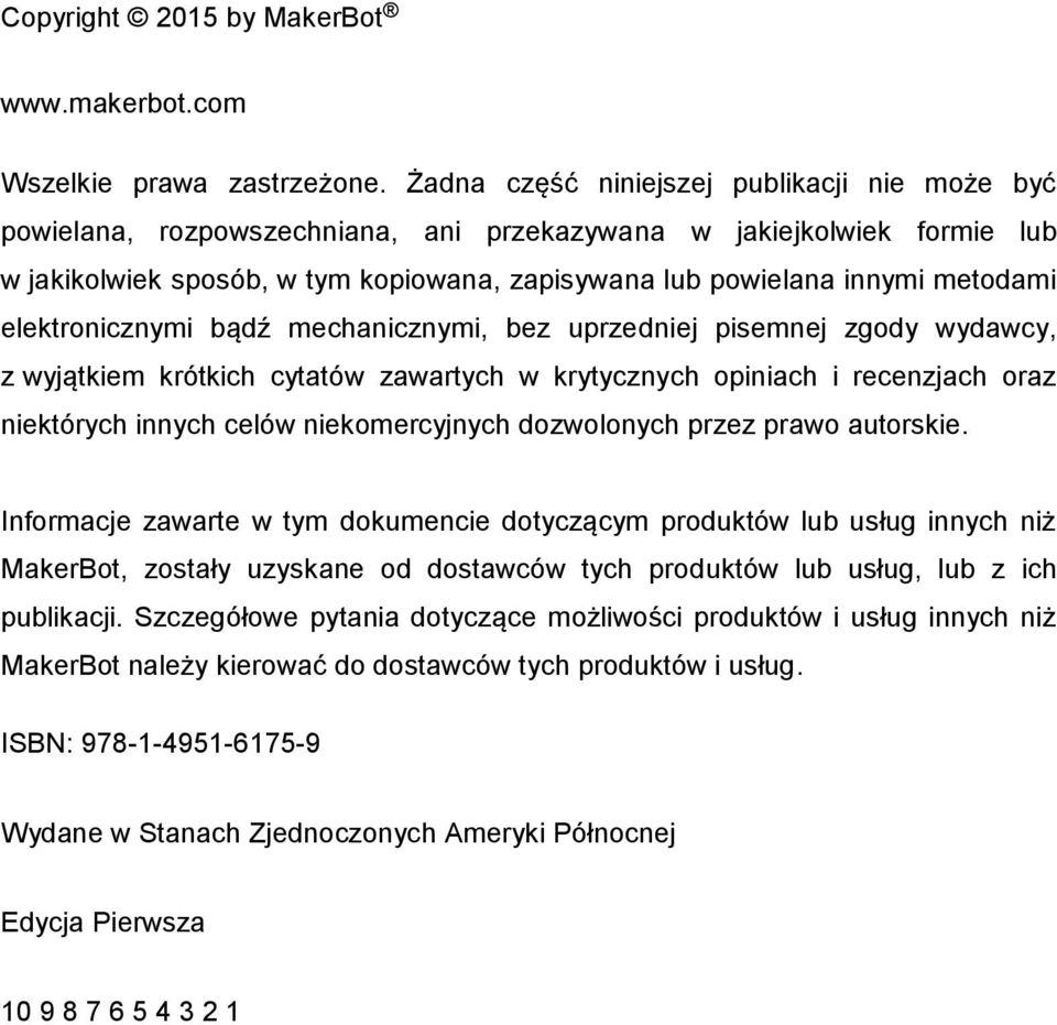 elektronicznymi bądź mechanicznymi, bez uprzedniej pisemnej zgody wydawcy, z wyjątkiem krótkich cytatów zawartych w krytycznych opiniach i recenzjach oraz niektórych innych celów niekomercyjnych