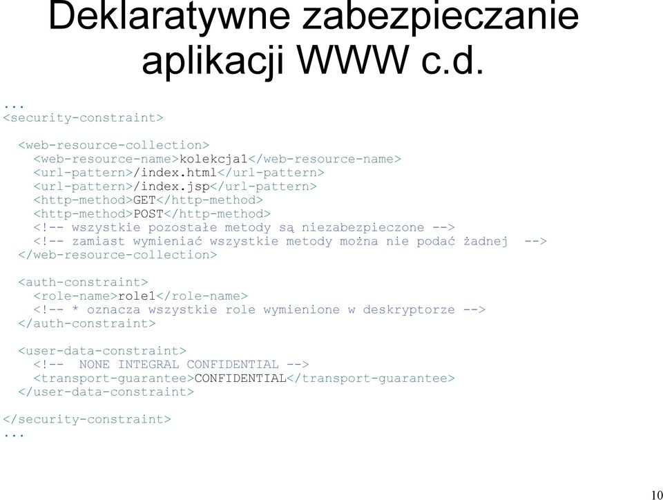 -- zamiast wymieniać wszystkie metody można nie podać żadnej --> </web-resource-collection> <auth-constraint> <role-name>role1</role-name> <!