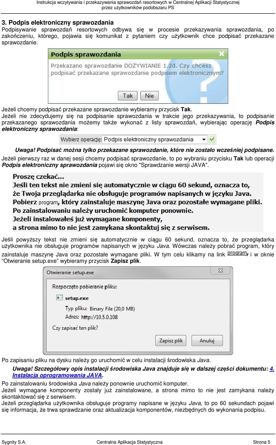 Jeżeli nie zdecydujemy się na podpisanie sprawozdania w trakcie jego przekazywania, to podpisanie przekazanego sprawozdania możemy także wykonać z listy sprawozdań, wybierając operację Podpis