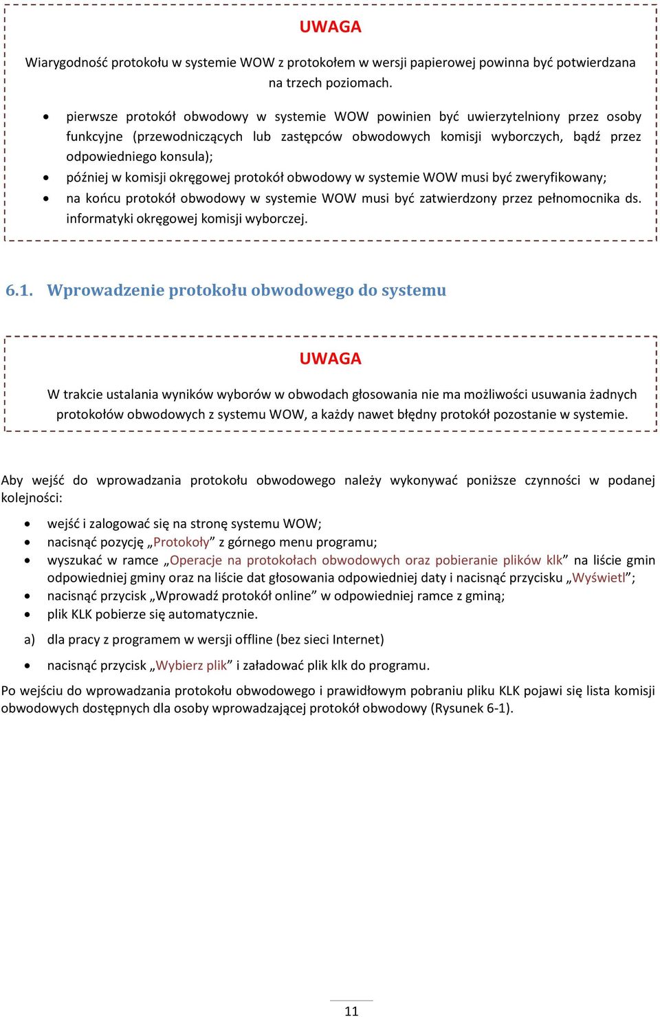 w komisji okręgowej protokół obwodowy w systemie WOW musi być zweryfikowany; na końcu protokół obwodowy w systemie WOW musi być zatwierdzony przez pełnomocnika ds.