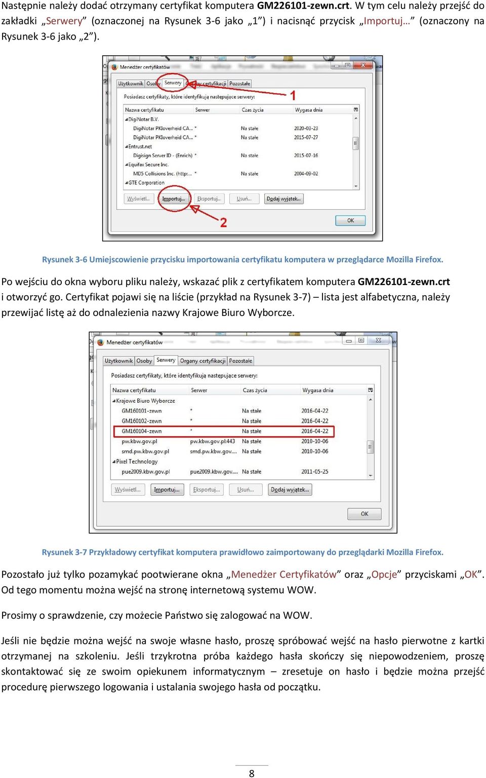 Rysunek 3-6 Umiejscowienie przycisku importowania certyfikatu komputera w przeglądarce Mozilla Firefox. Po wejściu do okna wyboru pliku należy, wskazać plik z certyfikatem komputera GM226101-zewn.