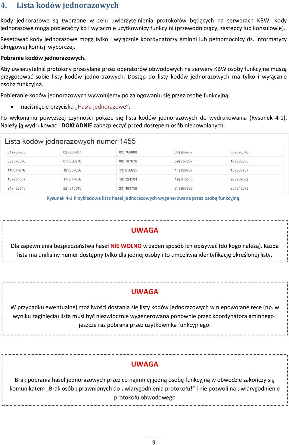 Resetować kody jednorazowe mogą tylko i wyłącznie koordynatorzy gminni lub pełnomocnicy ds. informatycy okręgowej komisji wyborczej. Pobranie kodów jednorazowych.