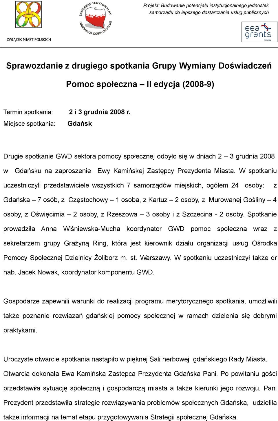 Miejsce spotkania: Gdańsk Drugie spotkanie GWD sektora pomocy społecznej odbyło się w dniach 2 3 grudnia 2008 w Gdańsku na zaproszenie Ewy Kamińskej Zastępcy Prezydenta Miasta.