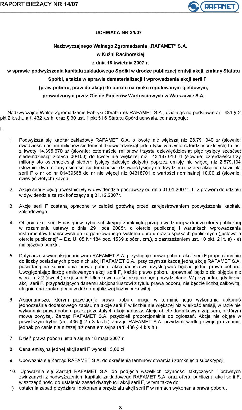 431 2 pkt 2 k.s.h., art. 432 k.s.h. oraz 30 ust. 1 pkt 5 i 6 Statutu Spółki uchwala, co następuje: I. 1. Podwyższa się kapitał zakładowy RAFAMET S.A. o kwotę nie większą niż 28.791.