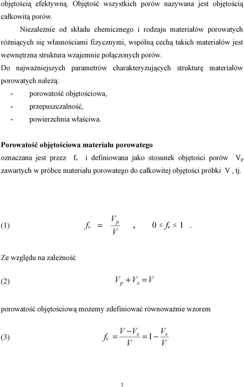 Do najważniejszych parametrów charakteryzujących strukturę materiałów porowatych należą: - porowatość objętościowa, - przepuszczalność, - powierzchnia właściwa.
