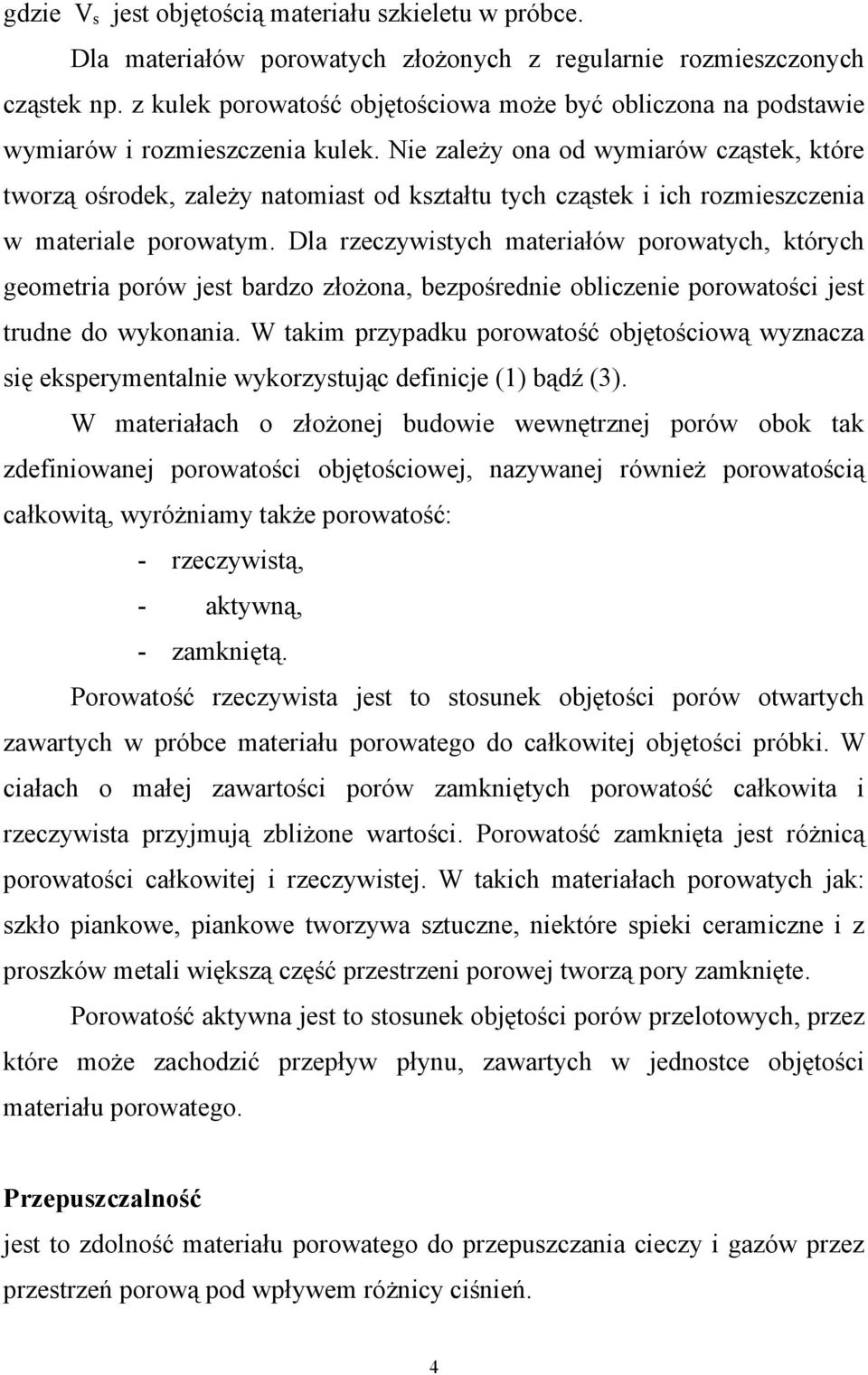 Nie zależy ona od wymiarów cząstek, które tworzą ośrodek, zależy natomiast od kształtu tych cząstek i ich rozmieszczenia w materiale porowatym.