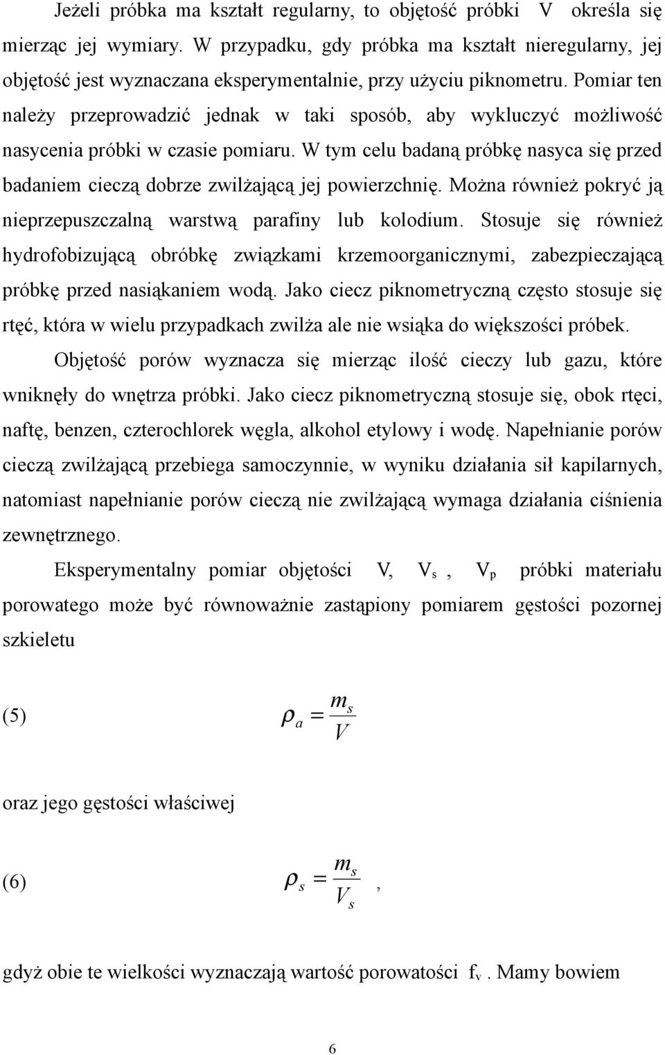 Pomiar ten należy przeprowadzić jednak w taki sposób, aby wykluczyć możliwość nasycenia próbki w czasie pomiaru.