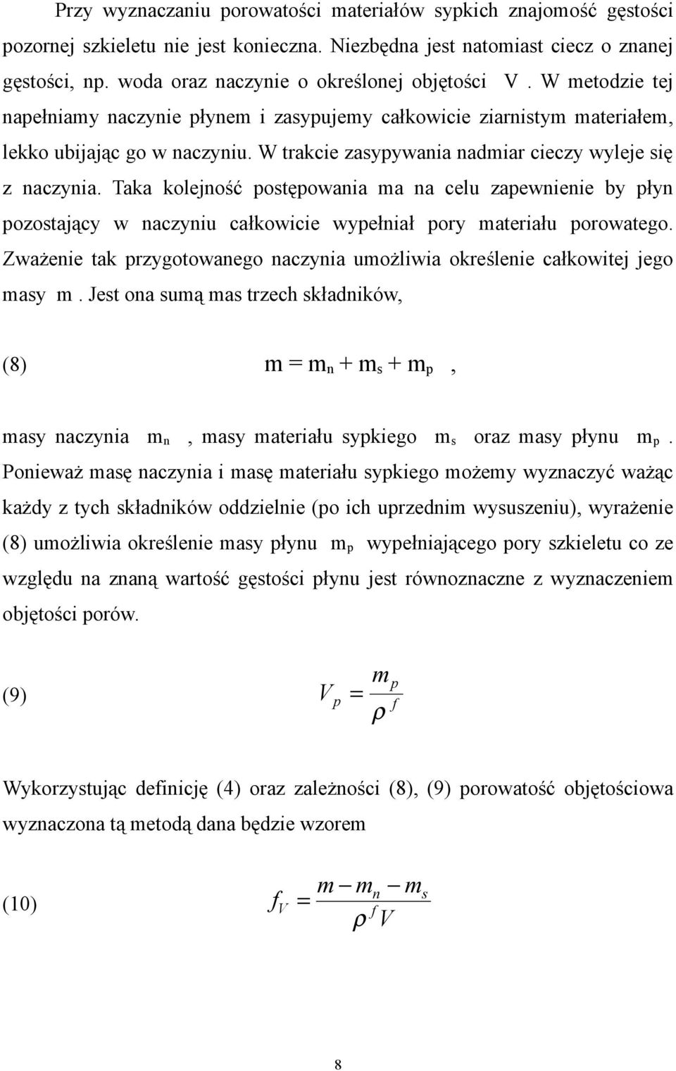 W trakcie zasypywania nadmiar cieczy wyleje się z naczynia. Taka kolejność postępowania ma na celu zapewnienie by płyn pozostający w naczyniu całkowicie wypełniał pory materiału porowatego.