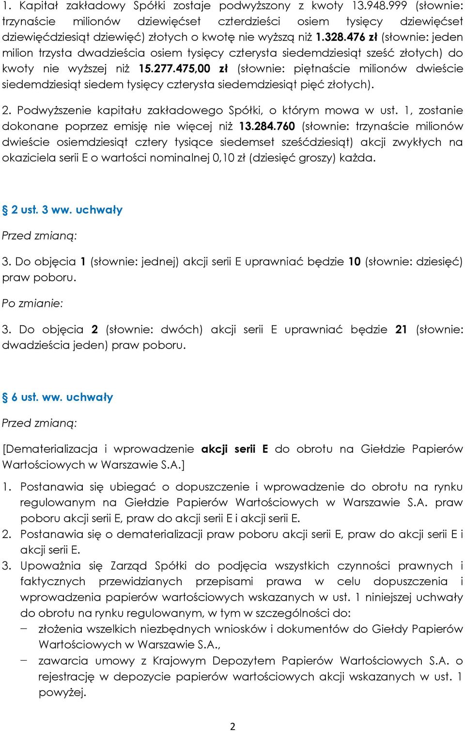 476 zł (słownie: jeden milion trzysta dwadzieścia osiem tysięcy czterysta siedemdziesiąt sześć złotych) do kwoty nie wyższej niż 15.277.