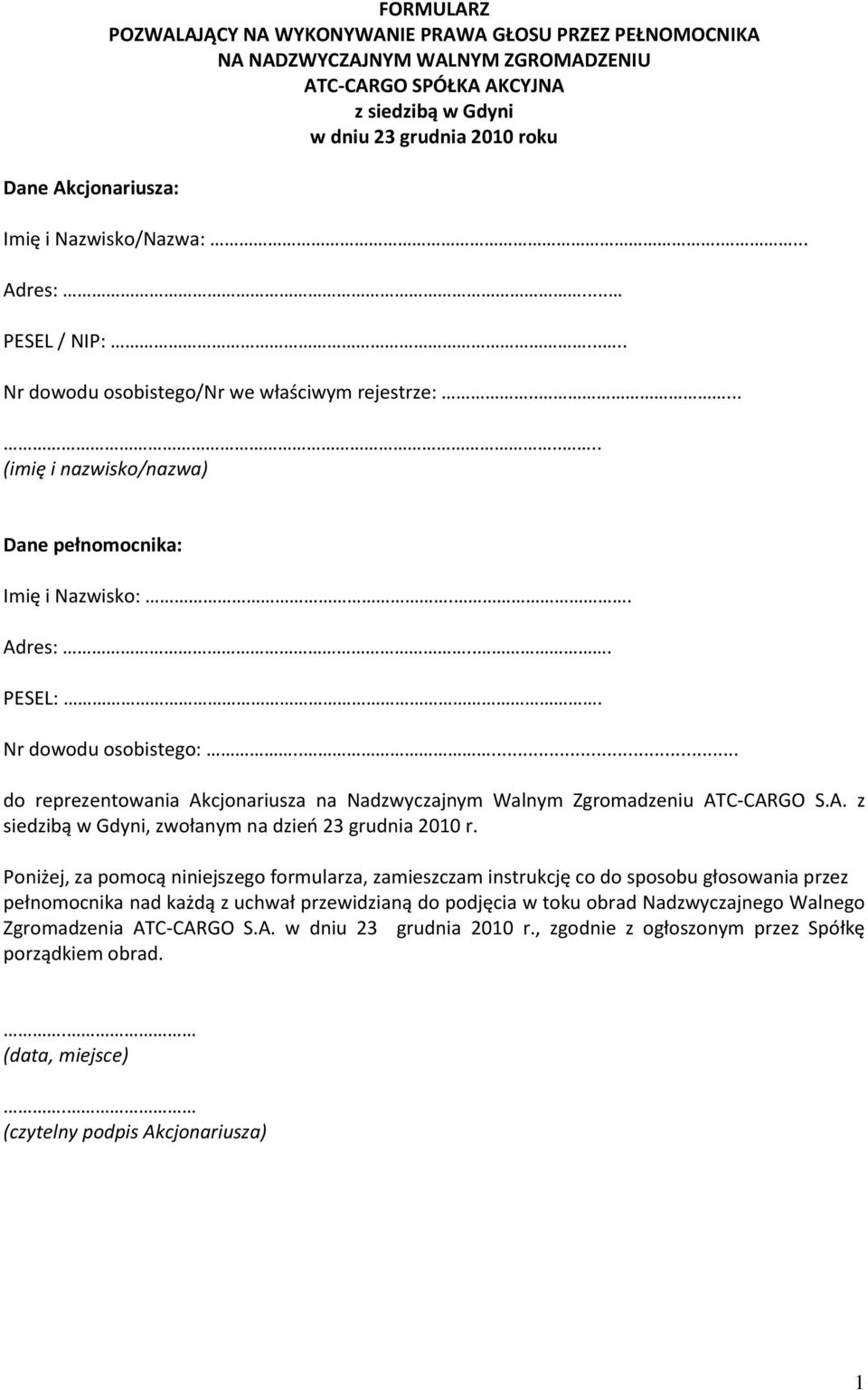 Nr dowodu osobistego:..... do reprezentowania Akcjonariusza na Nadzwyczajnym Walnym Zgromadzeniu ATC-CARGO S.A. z siedzibą w Gdyni, zwołanym na dzieo 23 grudnia 2010 r.