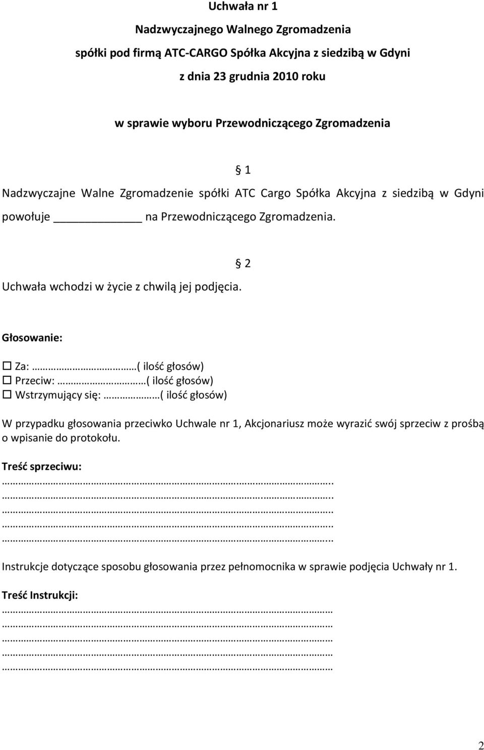 Uchwała wchodzi w życie z chwilą jej podjęcia.