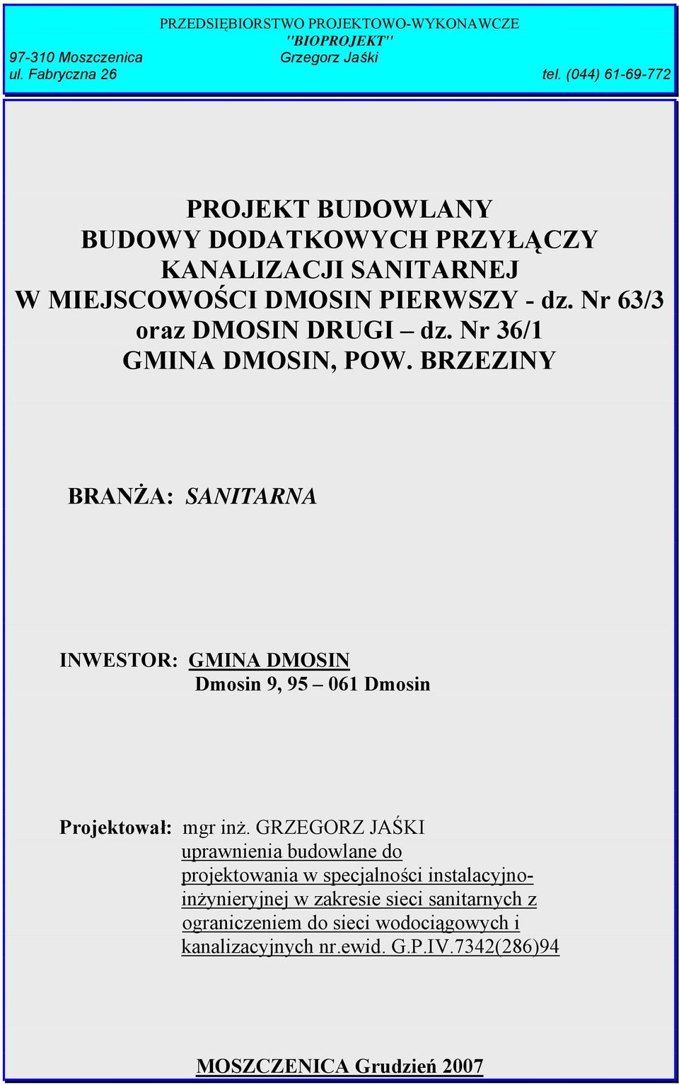 Nr 36/1 GMINA DMOSIN, POW. BRZEZINY BRANŻA: SANITARNA INWESTOR: GMINA DMOSIN Dmosin 9, 95 061 Dmosin Projektował: mgr inż.