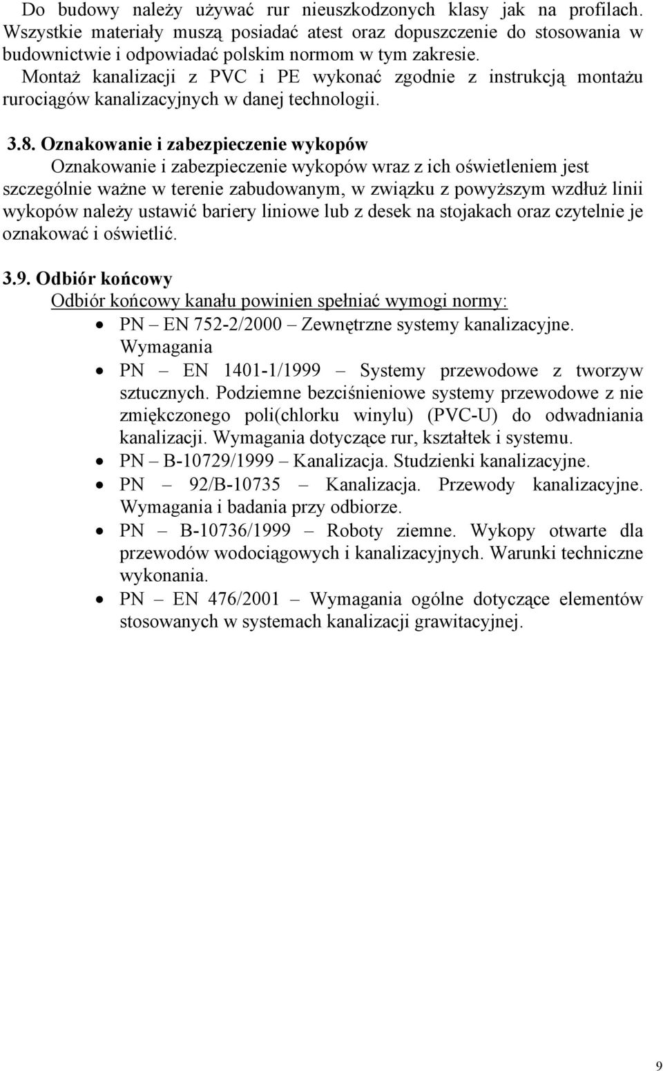 Oznakowanie i zabezpieczenie wykopów Oznakowanie i zabezpieczenie wykopów wraz z ich oświetleniem jest szczególnie ważne w terenie zabudowanym, w związku z powyższym wzdłuż linii wykopów należy