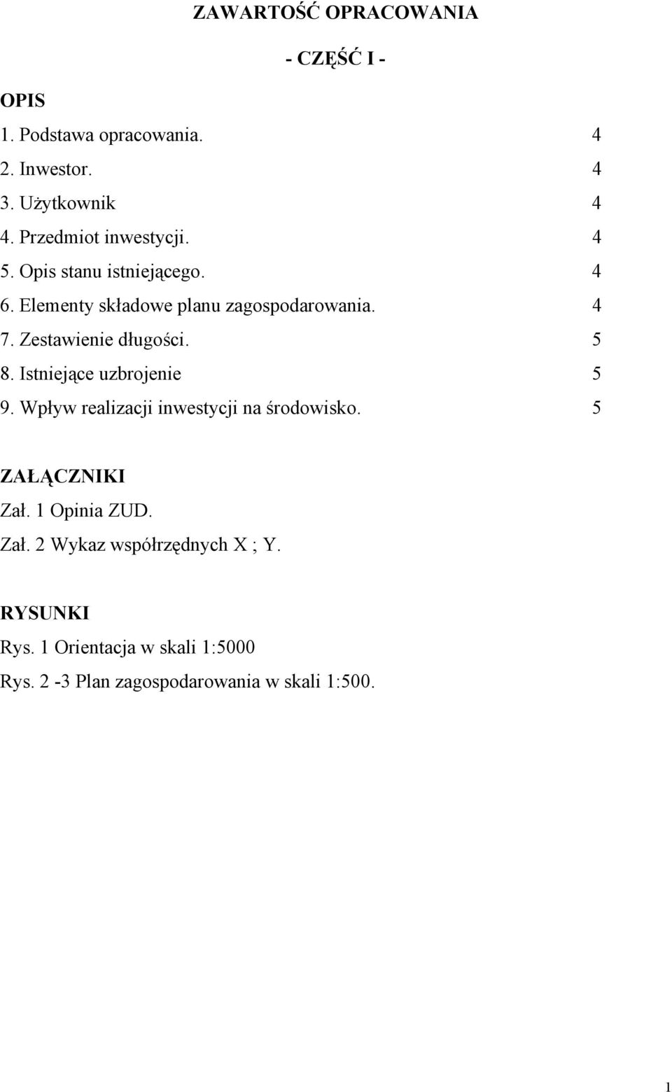 Zestawienie długości. 5 8. Istniejące uzbrojenie 5 9. Wpływ realizacji inwestycji na środowisko. 5 ZAŁĄCZNIKI Zał.