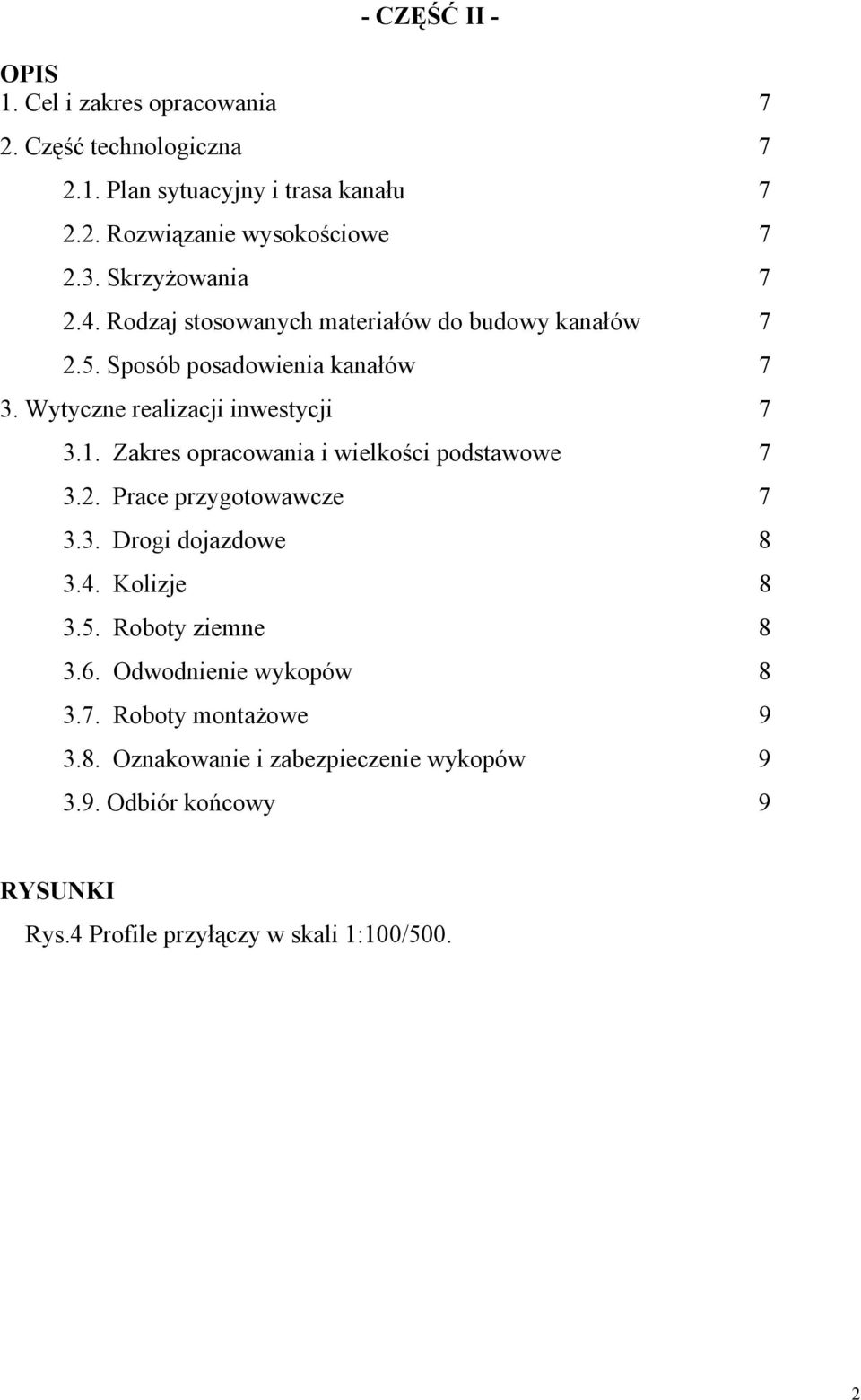 Zakres opracowania i wielkości podstawowe 7 3.2. Prace przygotowawcze 7 3.3. Drogi dojazdowe 8 3.4. Kolizje 8 3.5. Roboty ziemne 8 3.6.