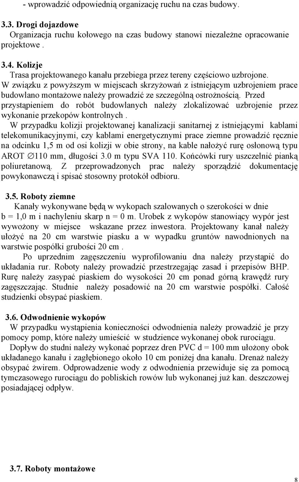 W związku z powyższym w miejscach skrzyżowań z istniejącym uzbrojeniem prace budowlano montażowe należy prowadzić ze szczególną ostrożnością.