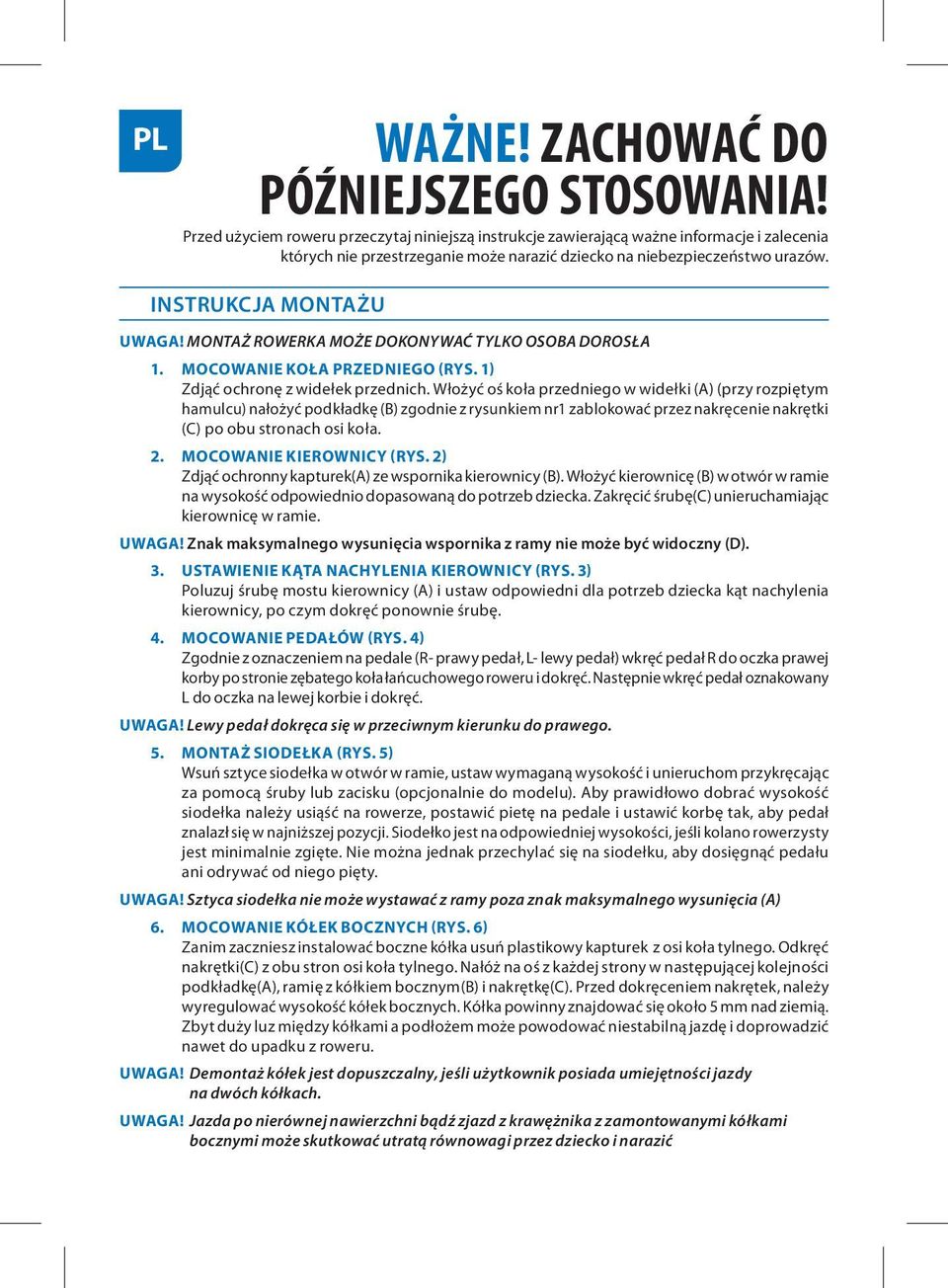 MONTAŻ ROWERKA MOŻE DOKONYWAĆ TYLKO OSOBA DOROSŁA 1. MOCOWANIE KOŁA PRZEDNIEGO (RYS. 1) Zdjąć ochronę z widełek przednich.