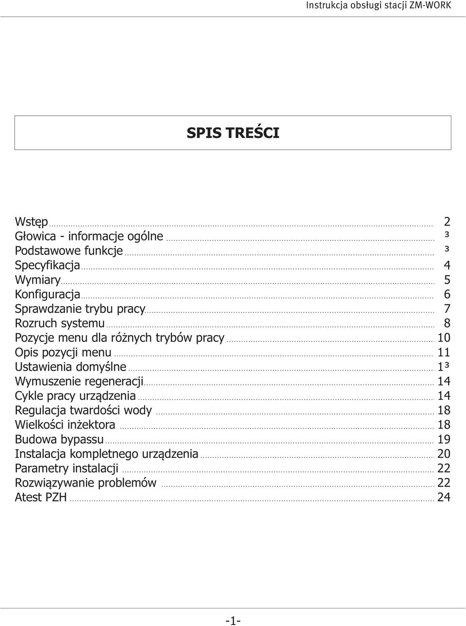 regeneracji Cykle pracy urządzenia Regulacja twardości wody Wielkości inżektora Budowa bypassu Instalacja