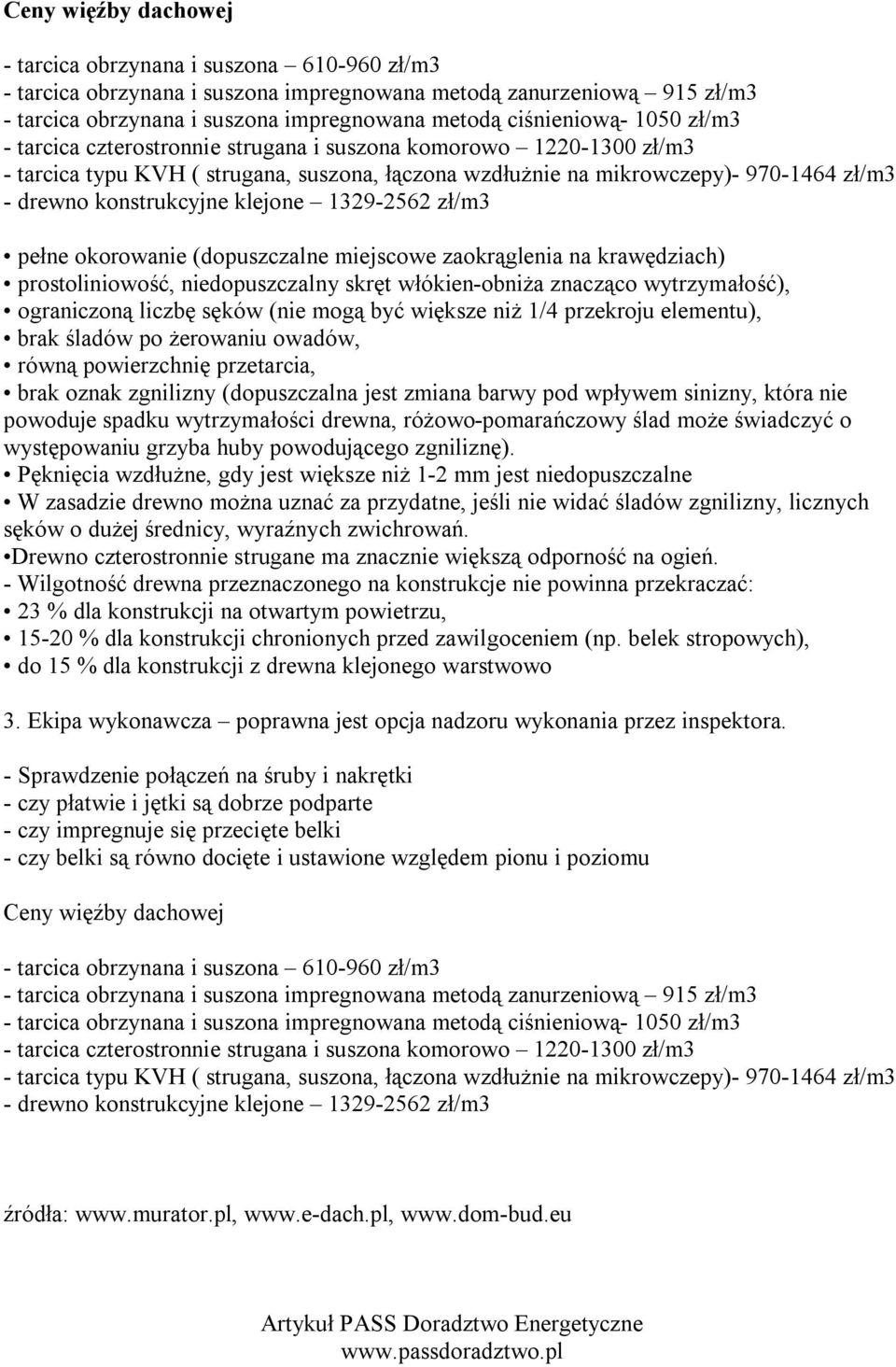 konstrukcyjne klejone 1329-2562 zł/m3 pełne okorowanie (dopuszczalne miejscowe zaokrąglenia na krawędziach) prostoliniowość, niedopuszczalny skręt włókien-obniża znacząco wytrzymałość), ograniczoną