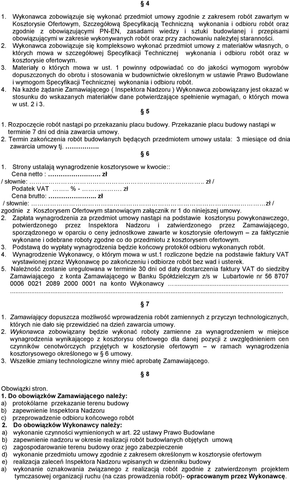 Wykonawca zobowiązuje się kompleksowo wykonać przedmiot umowy z materiałów własnych, o których mowa w szczegółowej Specyfikacji Technicznej wykonania i odbioru robót oraz w kosztorysie ofertowym. 3.